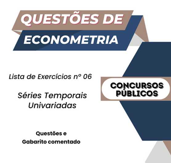 Lista 06 - Questões de Econometria Comentadas